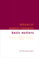 Lectures on Quantum Mechanics - Volume 1: Basic Matters - Englert, Berthold-Georg
