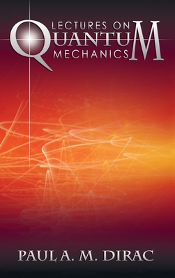Lectures on Quantum Mechanics - Dirac, Paul A M