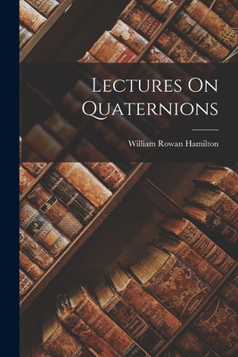 Lectures On Quaternions - Hamilton, William Rowan