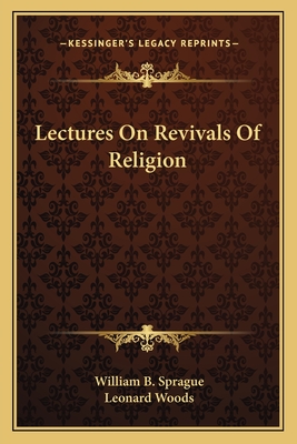 Lectures On Revivals Of Religion - Sprague, William B, and Woods, Leonard (Introduction by)