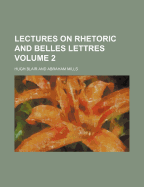 Lectures on Rhetoric and Belles Lettres Volume 2