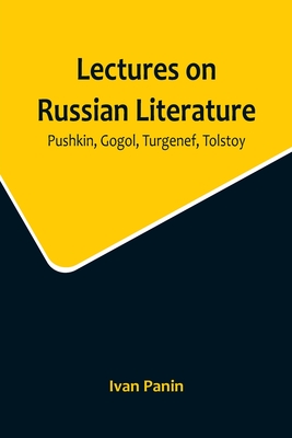 Lectures on Russian Literature: Pushkin, Gogol, Turgenef, Tolstoy - Panin, Ivan