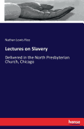 Lectures on Slavery: Delivered in the North Presbyterian Church, Chicago