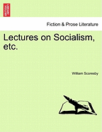 Lectures on Socialism, Etc. - Scoresby, William