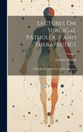 Lectures On Surgical Pathology and Therapeutics: A Handbook for Students and Practitioners; Volume 1