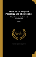 Lectures on Surgical Pathology and Therapeutics: A Handbook for Students and Practitioners; Volume 2