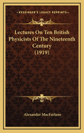 Lectures on Ten British Physicists of the Nineteenth Century (1919)