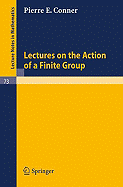 Lectures on the Action of a Finite Group - Conner, Pierre E