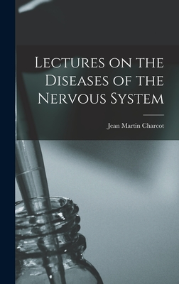 Lectures on the Diseases of the Nervous System - Charcot, Jean Martin, Dr.