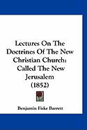 Lectures On The Doctrines Of The New Christian Church: Called The New Jerusalem (1852)