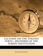 Lectures on the English Poets: Delivered at the Surrey Institution