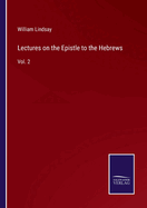 Lectures on the Epistle to the Hebrews: Vol. 2