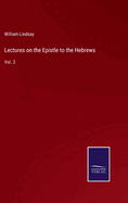 Lectures on the Epistle to the Hebrews: Vol. 2