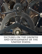 Lectures on the Growth and Development of the United States Volume 7