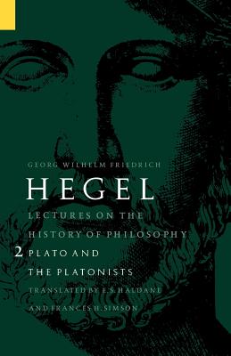 Lectures on the History of Philosophy, Volume 2: Plato and the Platonists - Hegel, Georg Wilhelm Friedrich, and Haldane, E S (Translated by), and Simson, Frances H (Translated by)