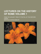 Lectures On The History Of Rome: From The Earliest Times To The Fall Of The Western Empire; Volume 3