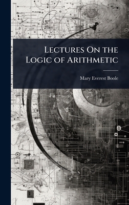 Lectures On the Logic of Arithmetic - Boole, Mary Everest