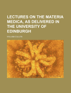 Lectures on the Materia Medica, as Delivered in the University of Edinburgh