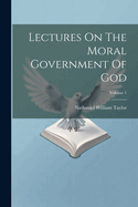 Lectures On The Moral Government Of God; Volume 1