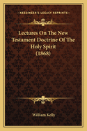 Lectures on the New Testament Doctrine of the Holy Spirit (1868)