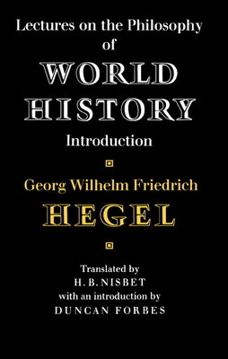Lectures on the Philosophy of World History - Hegel, Georg Wilhelm Friedrich, and Nisbet, Hugh Barr (Translated by), and Forbes, Duncan (Introduction by)