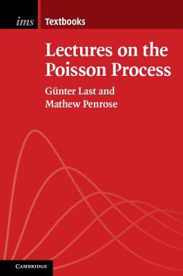 Lectures on the Poisson Process - Last, Gnter, and Penrose, Mathew