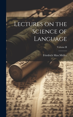 Lectures on the Science of Language; Volume II - M?ller, Friedrich Max