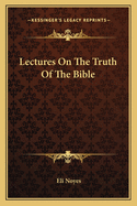 Lectures On The Truth Of The Bible