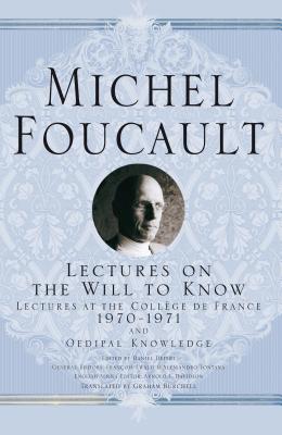 Lectures on the Will to Know: 1970-1971 and Oedipal Knowledge - Foucault, M, and Davidson, A (Editor)