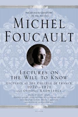 Lectures on the Will to Know: Lectures at the Collge de France, 1970--1971, and Oedipal Knowledge - Foucault, Michel, and Burchell, Graham (Translated by), and Davidson, Arnold I (Editor)