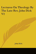 Lectures On Theology By The Late Rev. John Dick V2