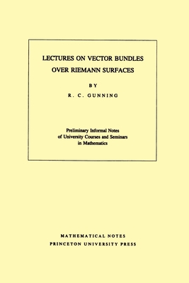 Lectures on Vector Bundles Over Riemann Surfaces. (Mn-6), Volume 6 - Gunning, Robert C