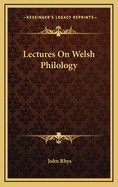 Lectures On Welsh Philology