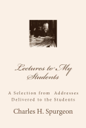 Lectures to My Students: A Selection from Addresses Delivered to the Students