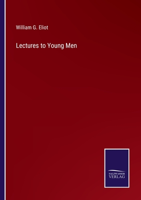 Lectures to Young Men - Eliot, William G