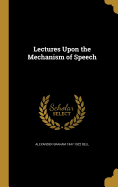 Lectures Upon the Mechanism of Speech