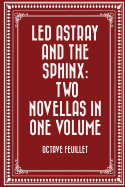 Led Astray and the Sphinx: Two Novellas in One Volume