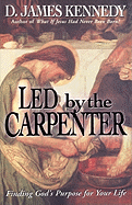 Led by the Carpenter: Finding God's Purpose for Your Life!