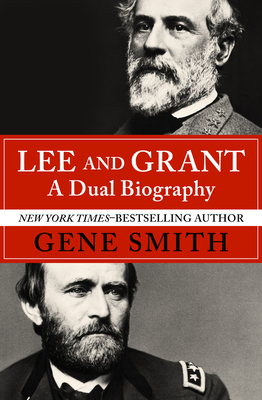 Lee and Grant: A Dual Biography - Smith, Gene