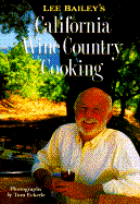 Lee Bailey's California Country Wine Cooking - Bailey, Lee, and Finamore, Roy (Editor), and Eckerle, Tom (Photographer)