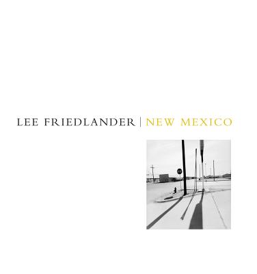 Lee Friedlander: New Mexico - Neff, Emily (Text by), and Friedlander, Lee (Photographer), and Smith, Andrew (Afterword by)