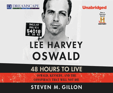 Lee Harvey Oswald: 48 Hours to Live: Oswald, Kennedy and the Conspiracy That Will Not D