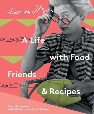 Lee Miller, A life with Food, Friends and Recipes - Bouhassane, Ami