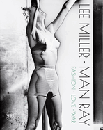 Lee Miller. Man Ray: Fashion - Love - War