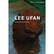 Lee Ufan: Encounter with the Other - Ufan, Lee, and Berswordt-Wallrabe, Silke Von (Text by)
