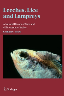 Leeches, Lice and Lampreys: A Natural History of Skin and Gill Parasites of Fishes - Kearn, Graham C.