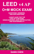 LEED v4 AP O+M MOCK EXAM: Questions, Answers, and Explanations: A Must-Have for the LEED AP O+M Exam, Green Building LEED Certification, and Sustainability
