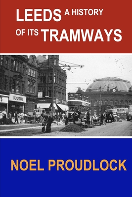 Leeds: History of Its Tramways - Proudlock, Noel