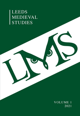 Leeds Medieval Studies Vol.1 - Batt, Catherine (Editor), and Hall, Alaric (Editor), and Murray, Alan V (Editor)