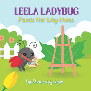 Leela Ladybug Paints Her Way Home: Turning a Weakness into a Strength